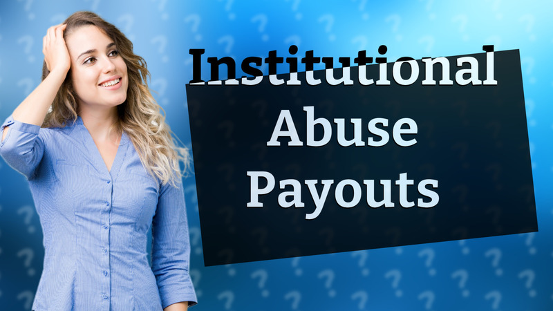 Institutional Abuse Payouts