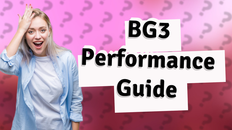 BG3 Performance Guide