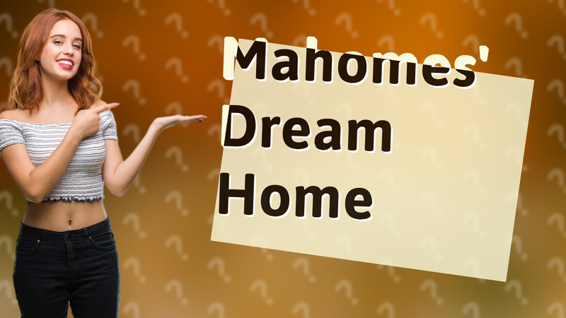 Mahomes' Dream Home