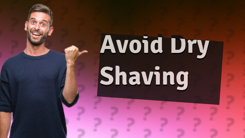 Avoid Dry Shaving
