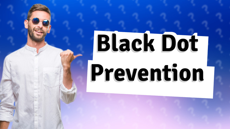 Black Dot Prevention