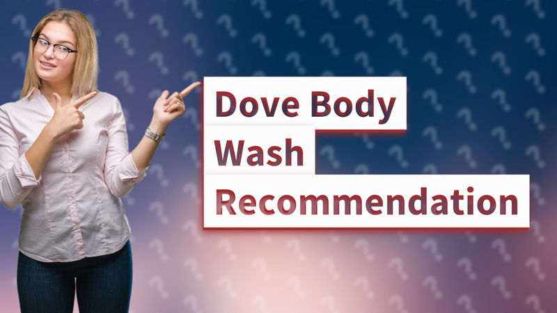 Dove Body Wash Recommendation