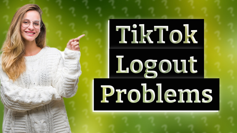 TikTok Logout Problems