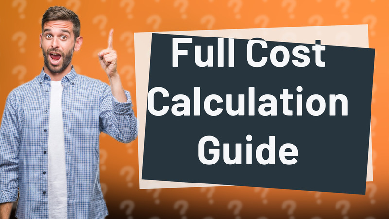 Full Cost Calculation Guide