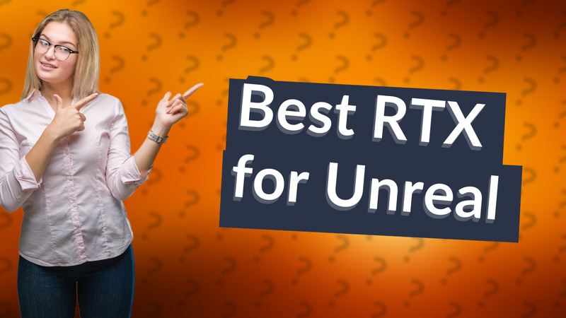Best RTX for Unreal