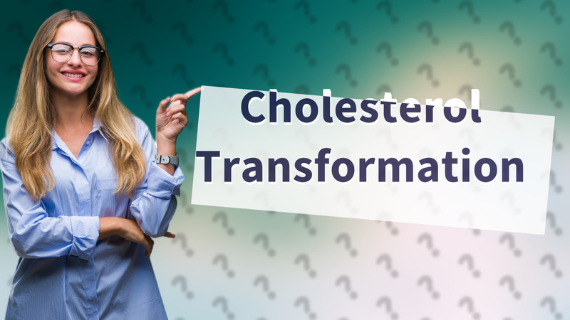 Cholesterol Transformation
