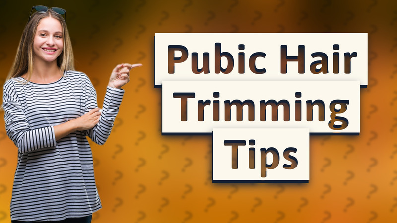 Pubic Hair Trimming Tips