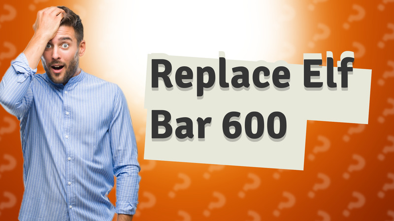 Replace Elf Bar 600