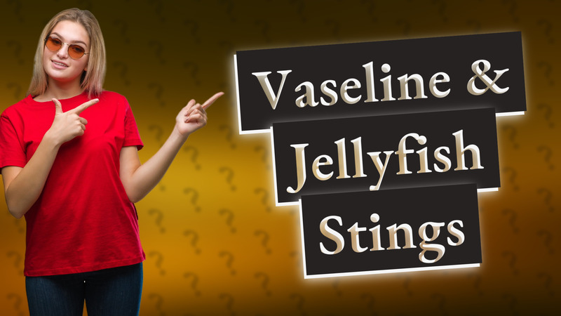 Vaseline & Jellyfish Stings