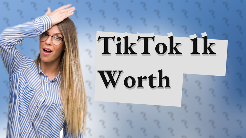TikTok 1k Worth