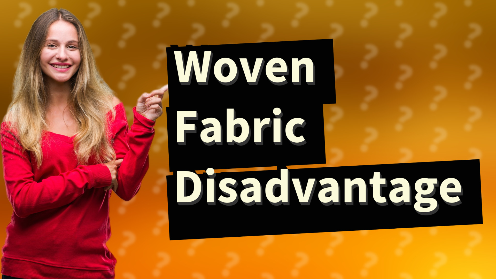 Woven Fabric Disadvantage