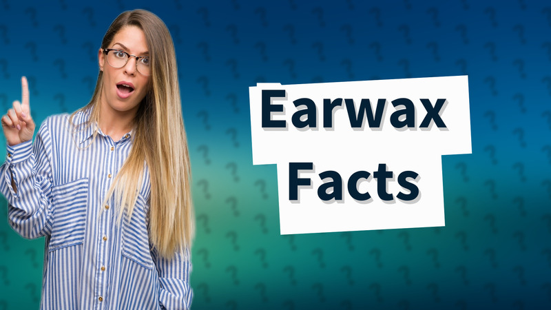 Earwax Facts