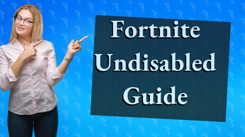 Fortnite Undisabled Guide