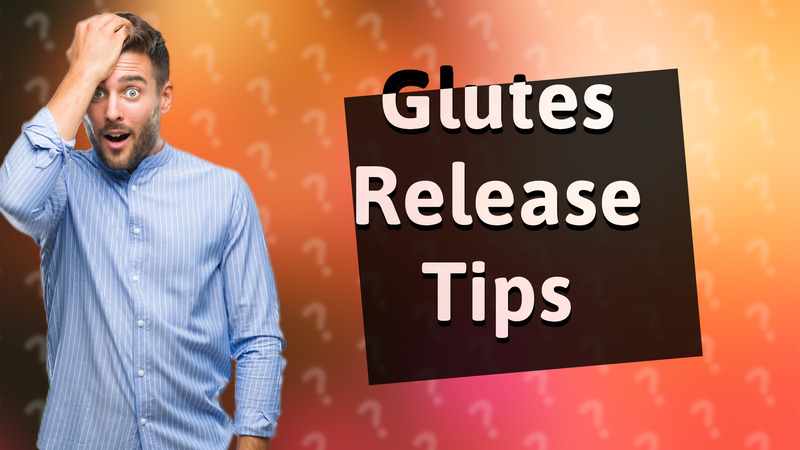 Glutes Release Tips