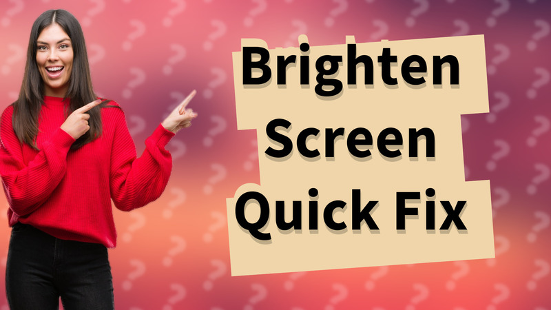 Brighten Screen Quick Fix