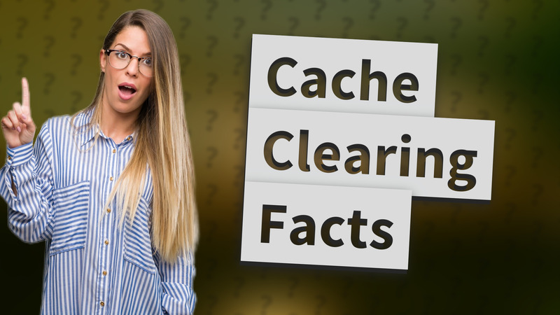 Cache Clearing Facts