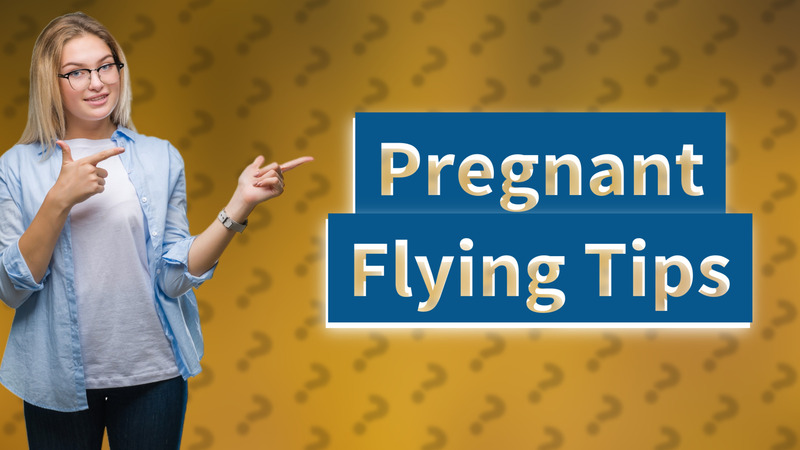 Pregnant Flying Tips