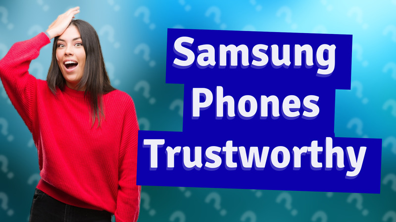 Samsung Phones Trustworthy
