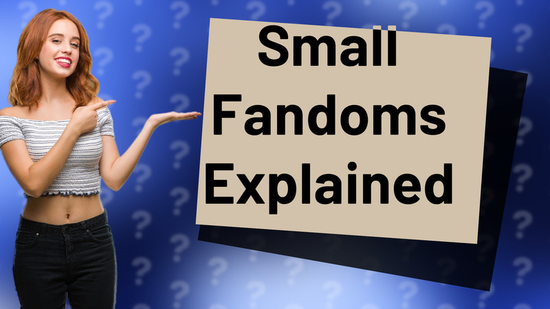 Small Fandoms Explained