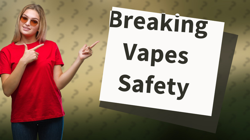 Breaking Vapes Safety