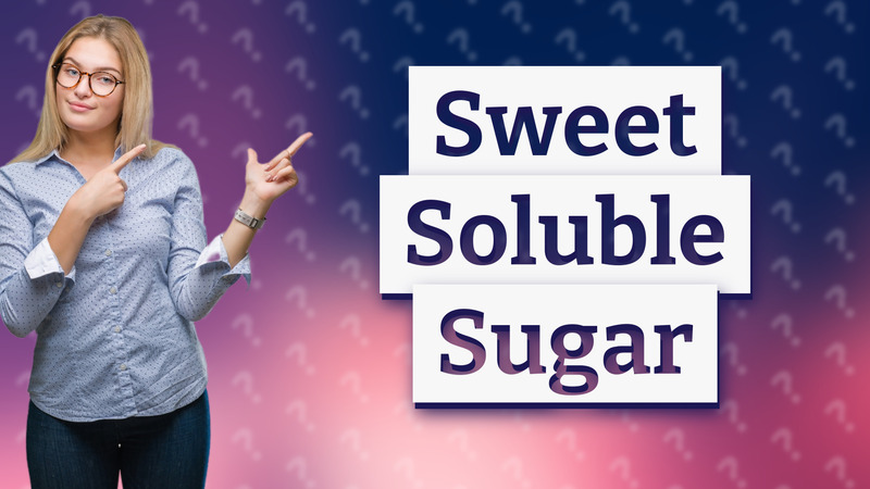 Sweet Soluble Sugar