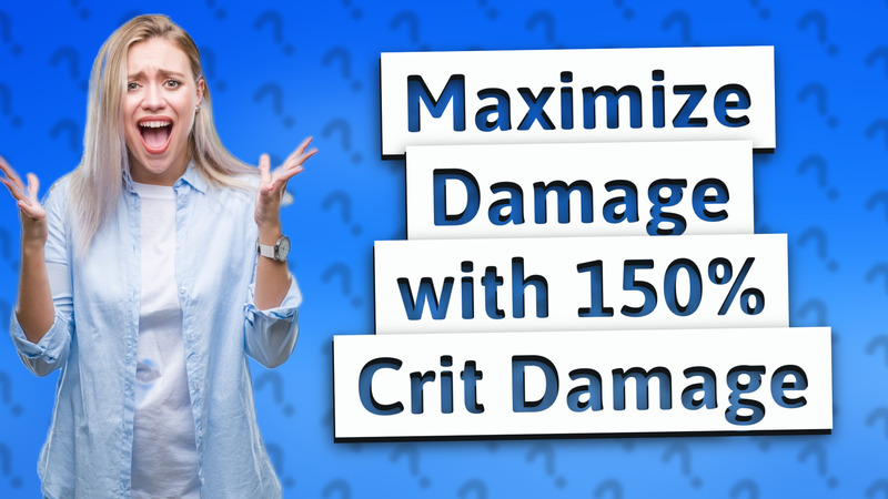 Maximize Damage with 150% Crit Damage