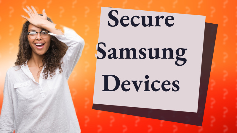 Secure Samsung Devices