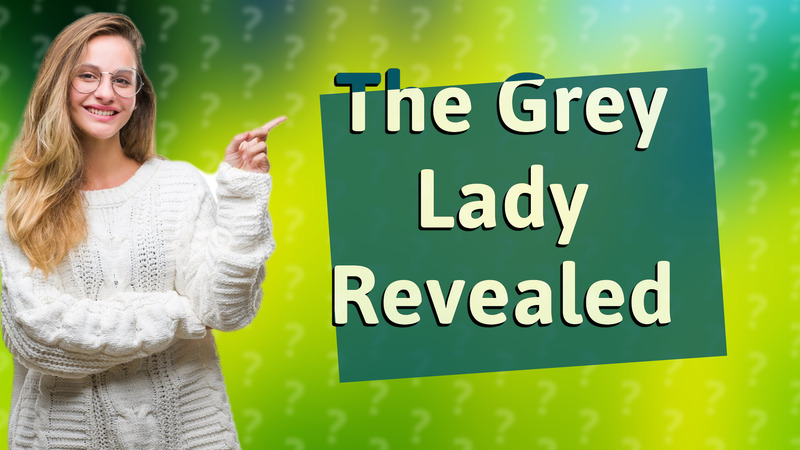 The Grey Lady Revealed