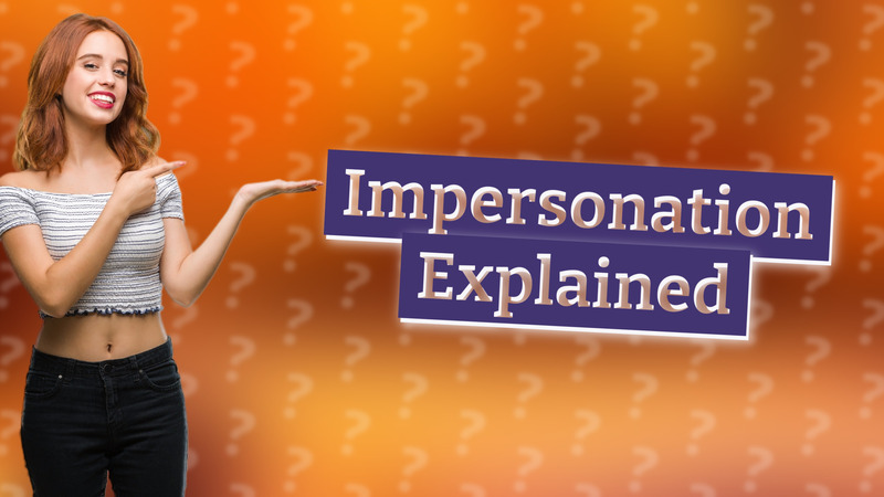 Impersonation Explained