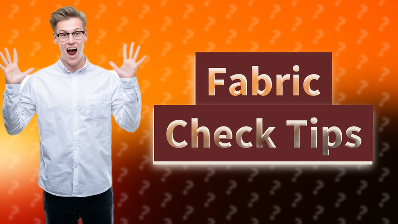 Fabric Check Tips
