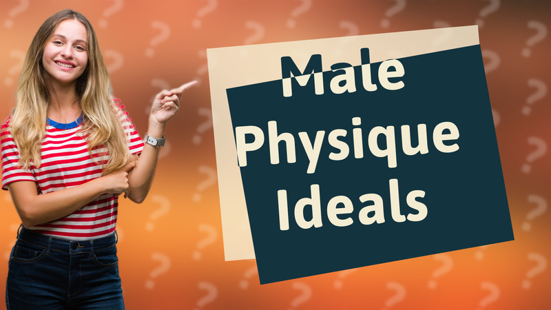 Male Physique Ideals