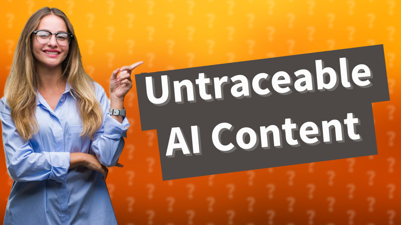 Untraceable AI Content