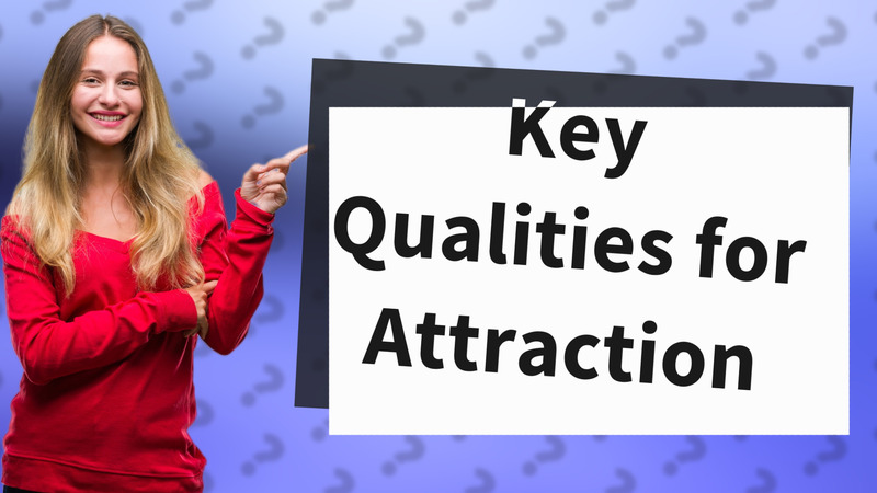 Key Qualities for Attraction