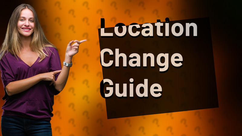 Location Change Guide