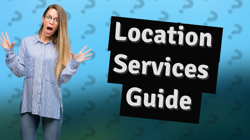 Location Services Guide