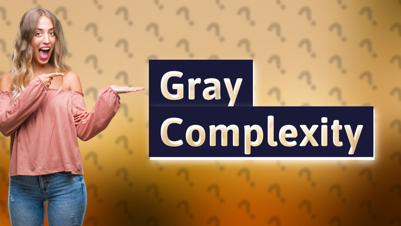 Gray Complexity