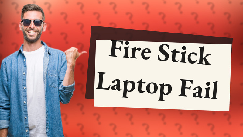 Fire Stick Laptop Fail