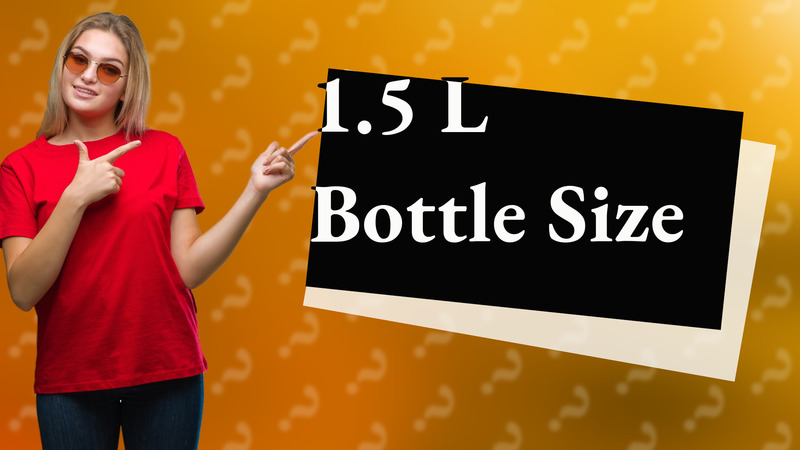 1.5 L Bottle Size
