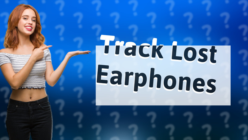 Track Lost Earphones
