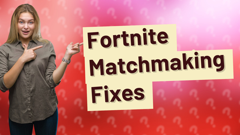 Fortnite Matchmaking Fixes