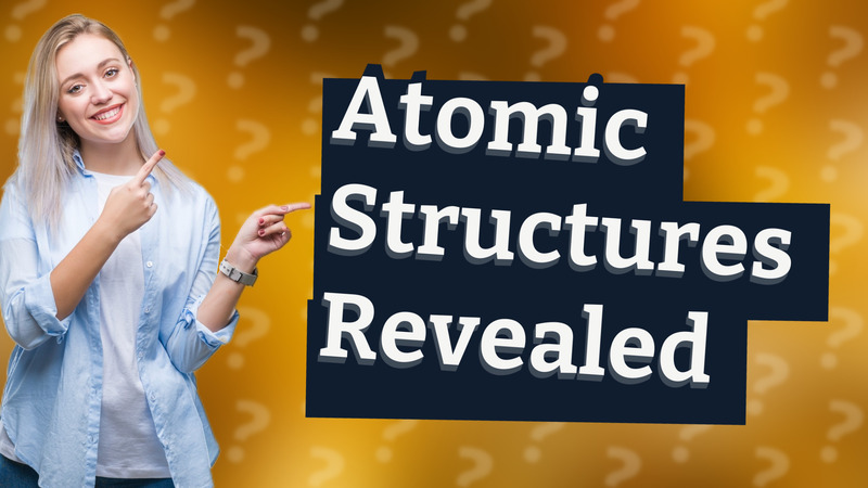 Atomic Structures Revealed
