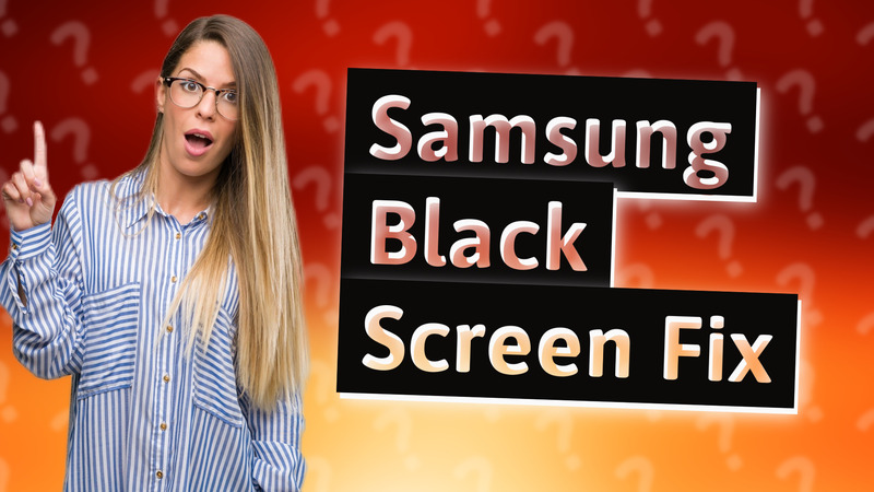 Samsung Black Screen Fix