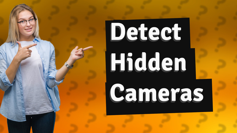 Detect Hidden Cameras