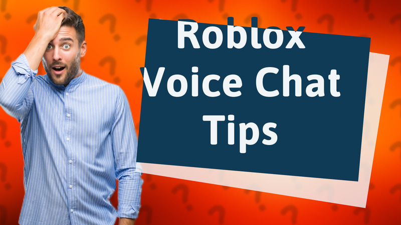 Roblox Voice Chat Tips