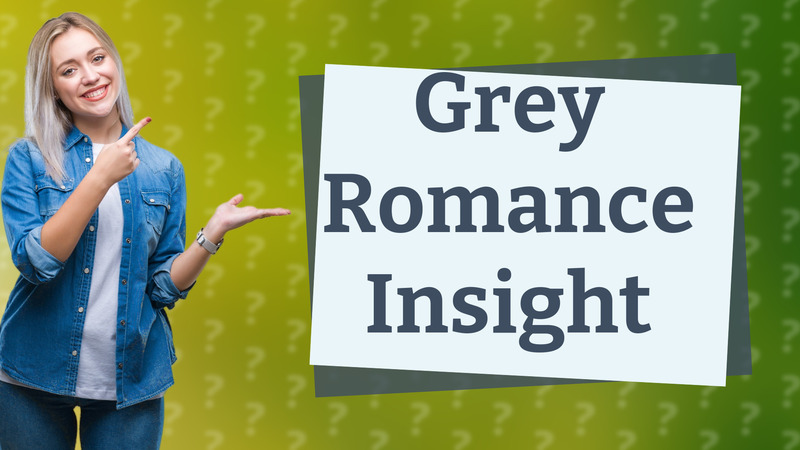 Grey Romance Insight
