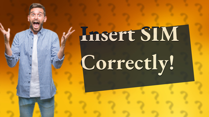 Insert SIM Correctly!
