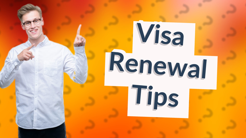 Visa Renewal Tips