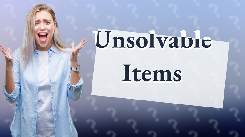 Unsolvable Items