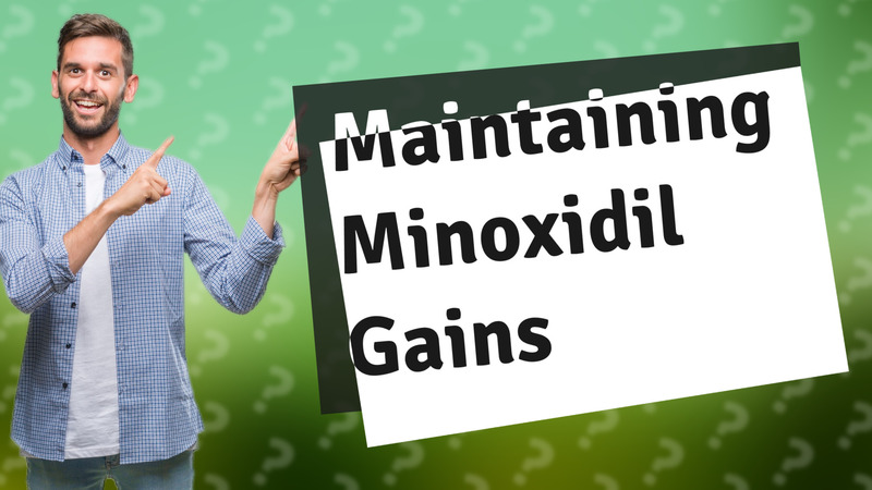 Maintaining Minoxidil Gains