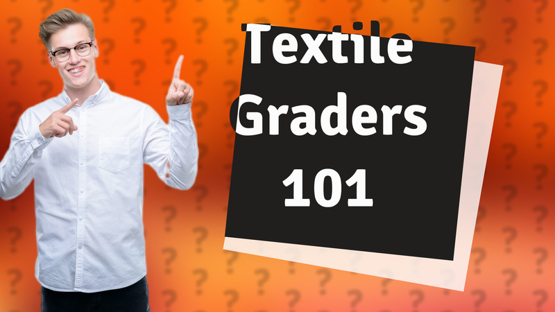 Textile Graders 101